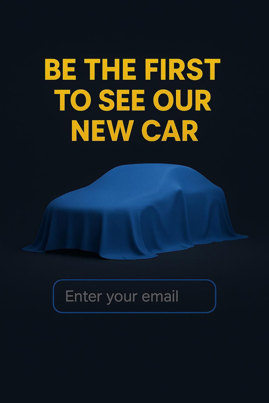 A car under a tarp with the title Be the First to See Our New Car in the dialog box, enter your email.
