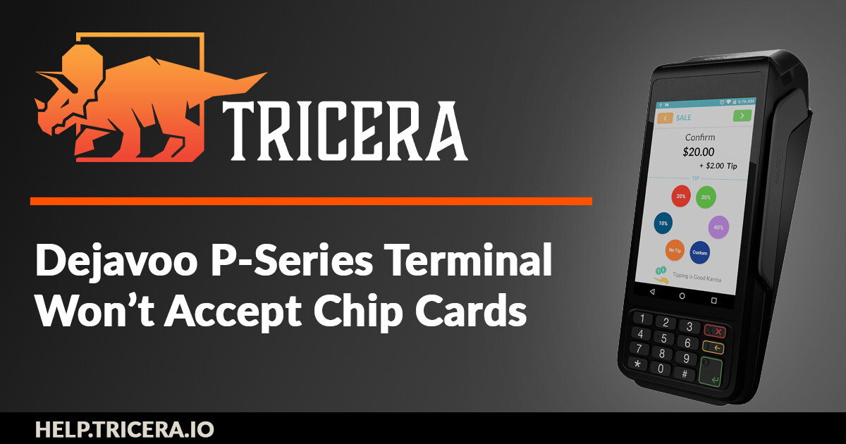 Dejavoo P-Series Terminal Won't Read Chip Cards | Tricera Help